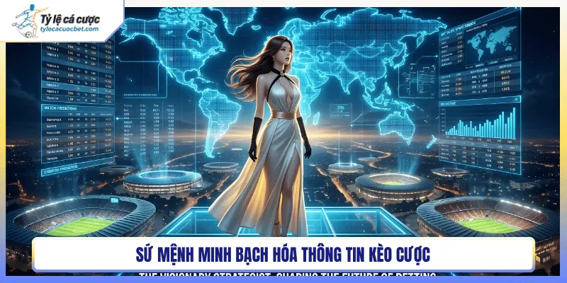 Sứ mệnh minh bạch hóa thông tin kèo cược