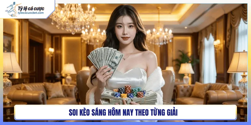 Soi kèo sáng hôm nay theo từng giải
