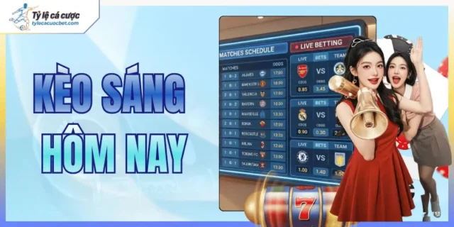 kèo sáng hôm nay