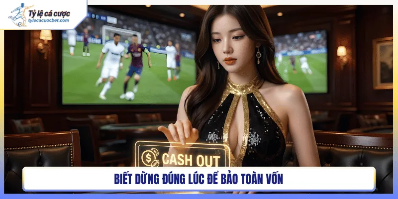 Biết dừng đúng lúc để bảo toàn vốn