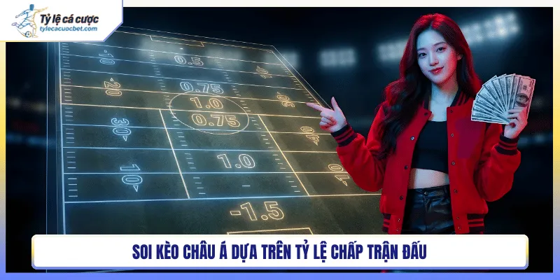 Kèo Châu Á dựa trên tỷ lệ chấp trận đấu