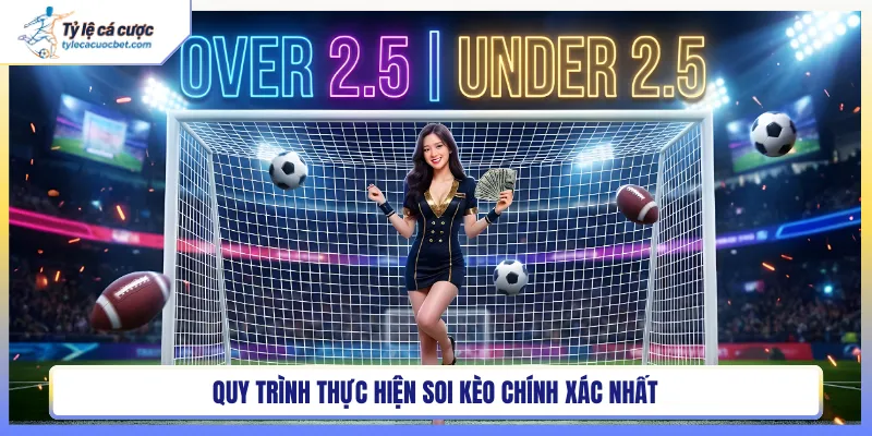 Quy trình thực hiện soi kèo chính xác nhất