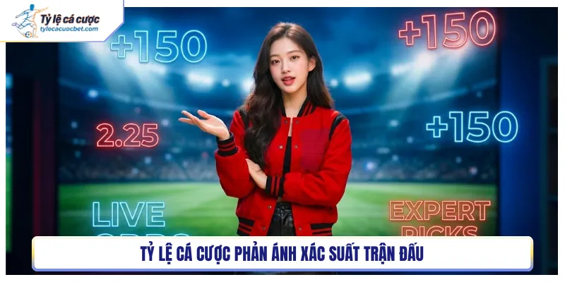 Tỷ lệ cá cược phản ánh xác suất trận đấu